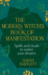 The Modern Witch's Book Of Manifestation - Sarah Bartlett