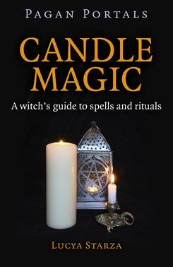 Pagan Portals: CANDLE MAGIC: A Witch's Guide To Spells & Rituals - Lucya Starza