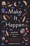 Make It Happen: Manifest the life of your dreams - Jordanna Levin