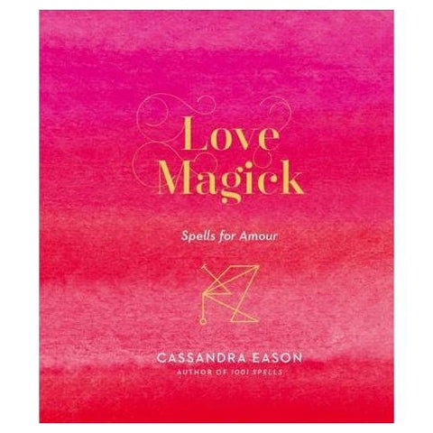 Love Magick: Spell for Amour - Cassandra Eason