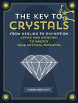 The Key To Crystals From Healing to Divination - Sarah Bartlett